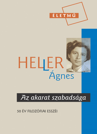 Heller Ágnes - Az akarat szabadsága