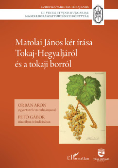 Orbn ron   (Szerk.) - Matolai Jnos kt rsa Tokaj-Hegyaljrl s a tokaji borrl