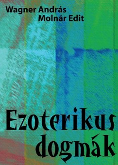 Molnr Edit - Wagner Andrs - Ezoterikus dogmk