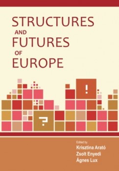 Arat Krisztina   (Szerk.) - Enyedi Zsolt   (Szerk.) - Lux gnes   (Szerk.) - Structures and Futures of Europe