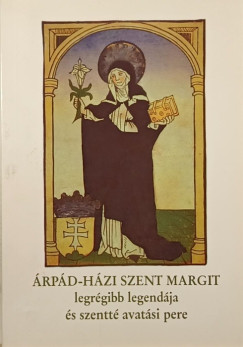 �rp�d-h�zi Szent Margit legr�gibb legend�ja �s szentt� avat�si pere