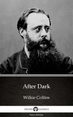 Wilkie Collins - After Dark by Wilkie Collins - Delphi Classics (Illustrated)