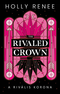 Holly Renee - The Rivaled Crown - A rivlis korona