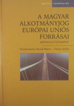 Dr. Dezs Mrta   (Szerk.) - Vincze Attila   (Szerk.) - A magyar alkotmnyjog Eurpai Unis forrsai