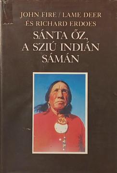 Richard Erdoes - John Fire - Lame Deer - Sánta Őz, a sziú indián sámán