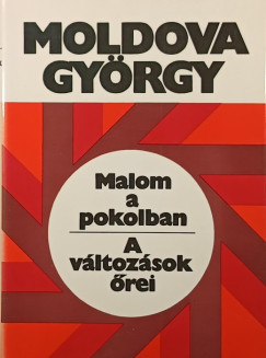 Moldova Gy�rgy - Malom a pokolban - A v�ltoz�sok �rei