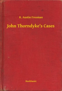 R. Austin Freeman - John Thorndykes Cases