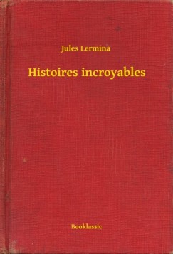 Jules Lermina - Histoires incroyables