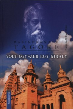 Rabindranath Tagore - Volt egyszer egy kirly