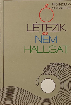 Francis August Schaeffer - � l�tezik �s nem hallgat