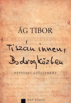g Tibor - Tiszn innen, Bodrogkzben - Npzenei gyjtemny