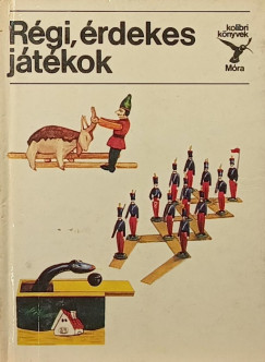 Majercsik Krisztina - Zsámboki Orsolya - Régi, érdekes játékok