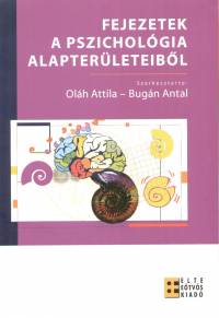 Bugn Antal   (Szerk.) - Olh Attila   (Szerk.) - Fejezetek a pszicholgia alapterleteibl