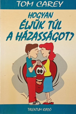 Tom Carey - Hogyan ljk tl a hzassgot?