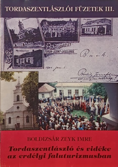 Boldizsár Zeyk Imre - Tordaszentlászló és vidéke az erdélyi faluturizmusban