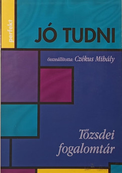 Czkus Mihly   (Szerk.) - J tudni.. Tzsdei fogalomtr