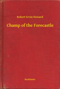 Robert Ervin Howard - Champ of the Forecastle