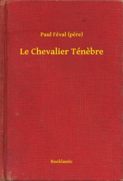 Paul Féval (Pere) - Le Chevalier Ténebre