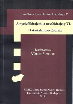 Vrs Ferenc   (Szerk.) - A nyelvfldrajztl a nvfldrajzig VI.