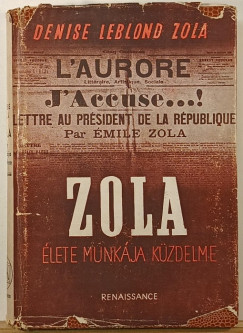 Denise Leblond Zola - Zola élete, munkája, küzdelme