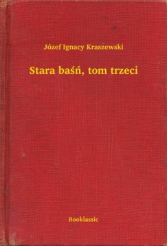 J�zef Ignacy Kraszewski - Stara ba��, tom trzeci