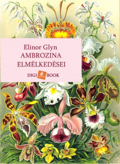 Glyn Elinor - Elinor Glyn - Ambrozina elmlkedsei