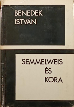 Benedek István - Semmelweis és kora