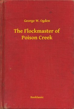 George W. Ogden - The Flockmaster of Poison Creek
