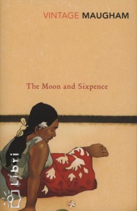William Somerset Maugham - The Moon and Sixpence