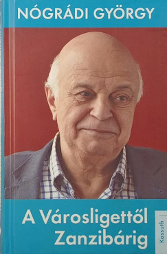 Nógrádi György - A Városligettől Zanzibárig
