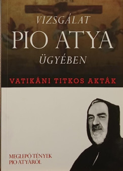 Vatikáni titkos akták - vizsgálat Pio atya ügyében
