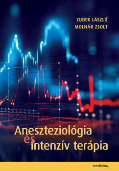 Moln�r Zsolt   (Szerk.) - Zubek L�szl�   (SZERK.) - Aneszteziol�gia �s intenz�v ter�pia