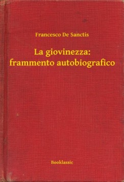 Francesco De Sanctis - La giovinezza: frammento autobiografico