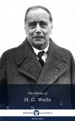 H. G. Wells - Delphi Works of H. G. Wells (Illustrated)