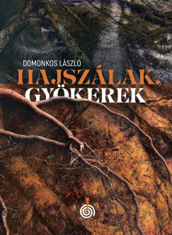 Domonkos László - Hajszálak, gyökerek
