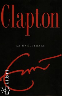 Eric Clapton - Clapton - Az nletrajz