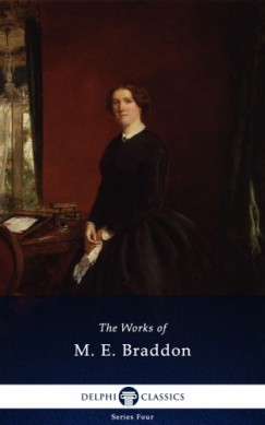 M. E. Braddon - Delphi Complete Works of M. E. Braddon (Illustrated)