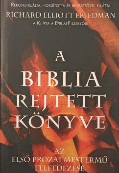 Richard Elliott Friedman - A Biblia rejtett könyve