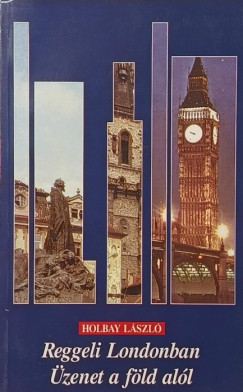 Holbay L�szl� - Reggeli Londonban - �zenet a f�ld al�l