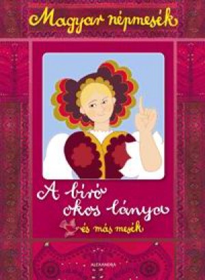 Gyuricza Eszter  (Szerk.) - Magyar n�pmes�k: A b�r� okos l�nya �s m�s mes�k