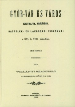 Villnyi Szaniszl - Gyr-vr s vros helyrajza, erdtse, hztelek- s lakossgi viszonyai a XVI. s XVII. szzadban