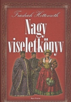 Friedrich Hottenroth - Nagy viseletk�nyv - A vil�g n�peinek viseletei �s haszn�lati t�rgyai az �kort�l a XIX. sz�zad v�g�ig