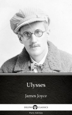 , Delphi Classics James Joyce - Ulysses by James Joyce (Illustrated)