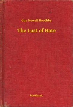 Guy Newell Boothby - The Lust of Hate