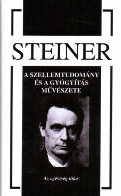 Rudolf Steiner - A szellemtudomny s a gygyts mvszete