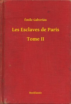 �mile Gaboriau - Les Esclaves de Paris - Tome II