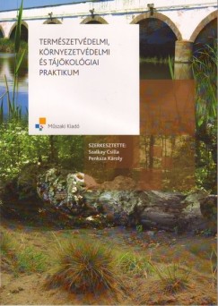Penksza Kroly   (Szerk.) - Szalkay Csilla   (Szerk.) - Termszetvdelmi, krnyezetvdelmi s tjkolgiai praktikum