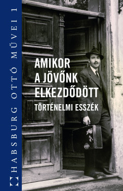 Habsburg Ott� - Amikor a j�v�nk elkezd�d�tt