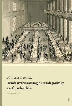 Vlgyesi Orsolya - Rendi nyilvnossg s rendi politika a reformkorban