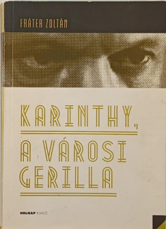 Fr�ter Zolt�n - Karinthy, a v�rosi gerilla